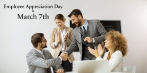 Employee Appreciation Day is March 7th